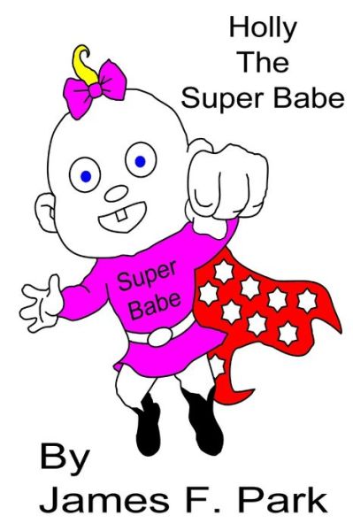 Cover for James F. Park · Holly the Super Babe (Book) (2019)