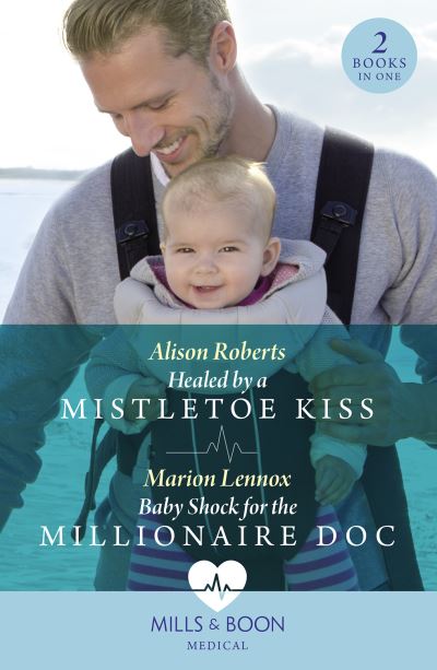 Healed By A Mistletoe Kiss / Baby Shock For The Millionaire Doc: Healed by a Mistletoe Kiss / Baby Shock for the Millionaire DOC - Alison Roberts - Books - HarperCollins Publishers - 9780263306248 - November 23, 2023