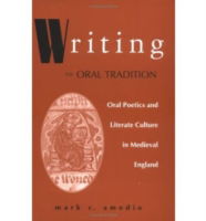 Cover for Mark C. Amodio · Writing the Oral Tradition: Oral Poetics and Literate Culture in Medieval England - Poetics of Orality and Literacy (Paperback Book) (2004)