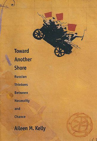 Cover for Aileen M. Kelly · Toward Another Shore: Russian Thinkers Between Necessity and Chance - Russian Literature and Thought Series (Hardcover Book) [1st edition] (1998)