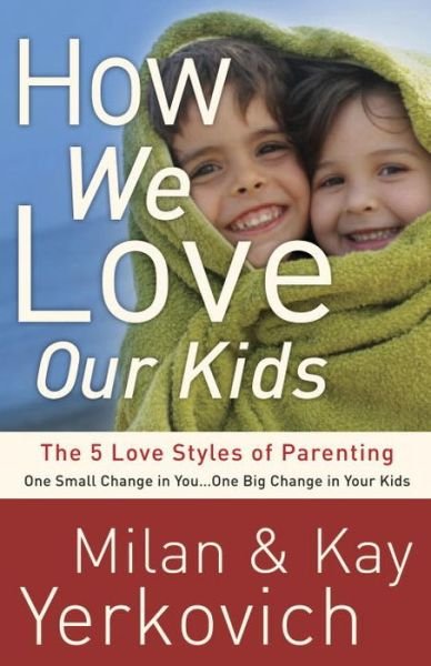 Cover for Kay Yerkovich · How We Love Our Kids: The Five Love Styles of Parenting (Paperback Book) (2011)