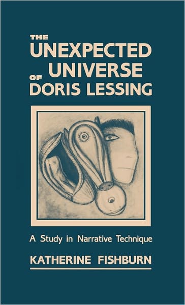 Cover for Katherine Fishburn · The Unexpected Universe of Doris Lessing: A Study in Narrative Technique (Hardcover Book) (1985)