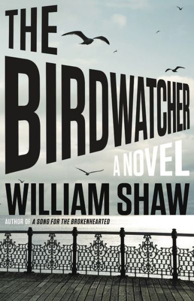 Cover for William Shaw · The birdwatcher a novel (Book) [First North American edition. edition] (2017)