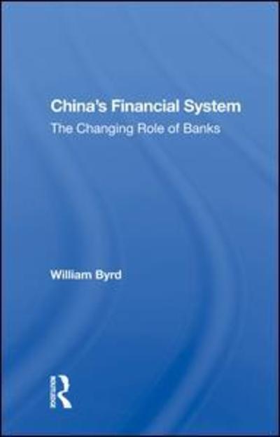 China's Financial System: The Changing Role Of Banks - William Byrd - Books - Taylor & Francis Ltd - 9780367020248 - July 10, 2019