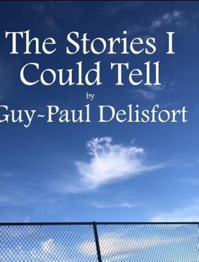 Cover for Guy-Paul Delisfort · The Stories I Could Tell (Hardcover bog) (2018)