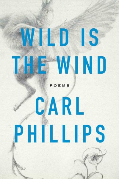 Cover for Carl Phillips · Wild Is the Wind: Poems (Pocketbok) (2019)