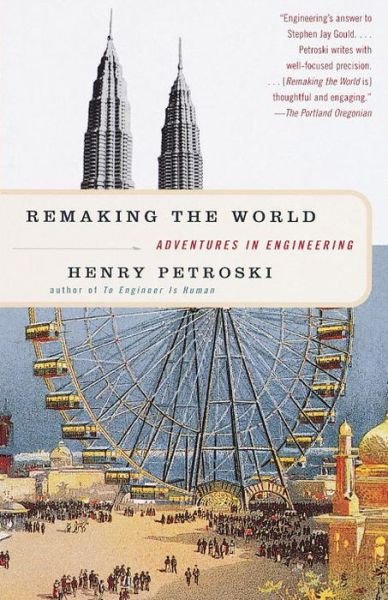 Cover for Henry Petroski · Remaking the World: Adventures in Engineering (Paperback Book) (1998)