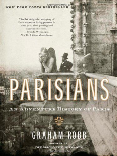 Cover for Graham Robb · Parisians: An Adventure History of Paris (Hardcover Book) [First edition] (2010)