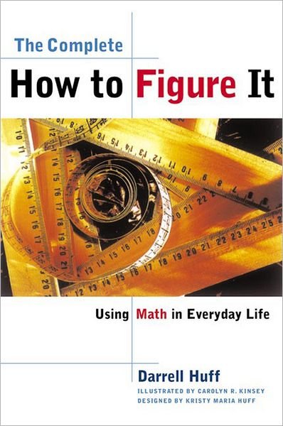 The Complete How to Figure It: Using Math in Everyday Life - Darrell Huff - Bøker - WW Norton & Co - 9780393319248 - 29. september 1999