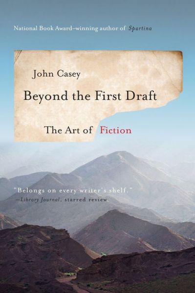 Beyond the First Draft: The Art of Fiction - John Casey - Books - WW Norton & Co - 9780393351248 - September 22, 2015