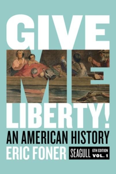 Cover for Foner, Eric (Columbia University) · Give Me Liberty!: An American History (Book) [Seagull Sixth edition] (2020)