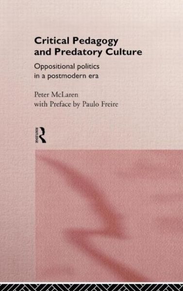 Cover for Peter McLaren · Critical Pedagogy and Predatory Culture: Oppositional Politics in a Postmodern Era (Inbunden Bok) (1994)