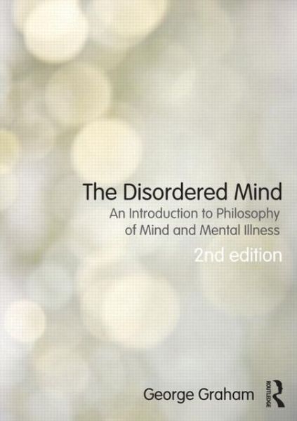 Cover for George Graham · The Disordered Mind: An Introduction to Philosophy of Mind and Mental Illness (Paperback Bog) [2 New edition] (2013)