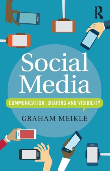 Cover for Meikle, Graham (University of Westminster, UK) · Social Media: Communication, Sharing and Visibility (Paperback Book) (2016)