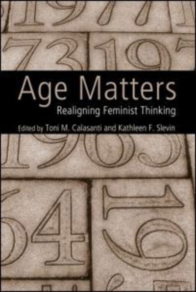 Cover for Toni M. Calasanti · Age Matters: Re-Aligning Feminist Thinking (Paperback Book) (2006)