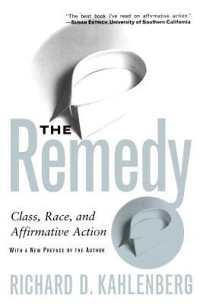 Cover for Richard Kahlenberg · The Remedy: Class, Race, And Affirmative Action (Paperback Book) (1997)