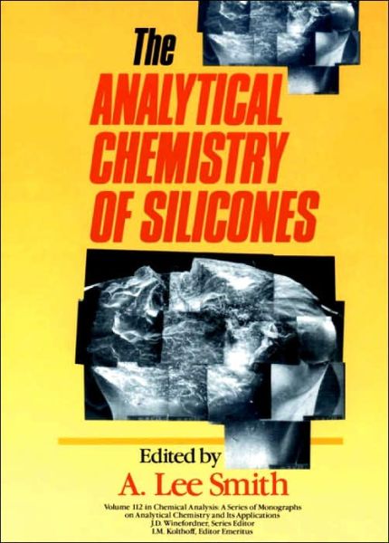 Cover for AL Smith · The Analytical Chemistry of Silicones - Chemical Analysis: A Series of Monographs on Analytical Chemistry and Its Applications (Hardcover Book) (1991)