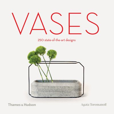 Vases: 250 state-of-the-art designs - Agata Toromanoff - Livros - Thames & Hudson Ltd - 9780500021248 - 28 de fevereiro de 2019