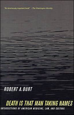 Cover for Robert A. Burt · Death Is That Man Taking Names: Intersections of American Medicine, Law, and Culture - California / Milbank Books on Health and the Public (Paperback Book) (2004)