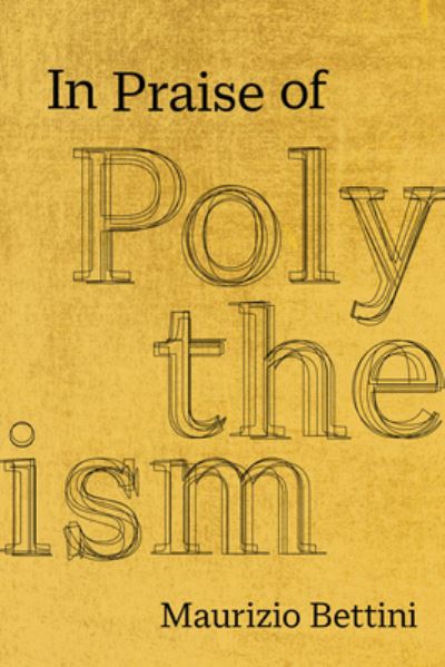 In Praise of Polytheism - Maurizio Bettini - Books - University of California Press - 9780520342248 - January 31, 2023