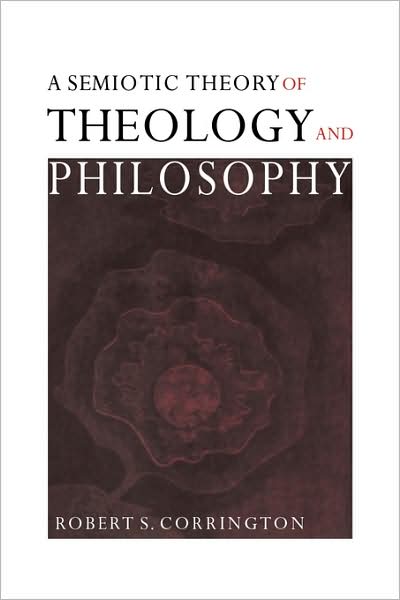 Cover for Corrington, Robert S. (Drew University, New Jersey) · A Semiotic Theory of Theology and Philosophy (Paperback Book) (2009)