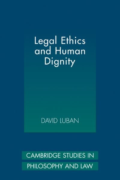 Cover for Luban, David (Georgetown University, Washington DC) · Legal Ethics and Human Dignity - Cambridge Studies in Philosophy and Law (Paperback Bog) (2009)