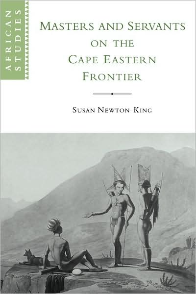 Cover for Newton-King, Susan (University of the Western Cape, South Africa) · Masters and Servants on the Cape Eastern Frontier, 1760–1803 - African Studies (Paperback Book) (2009)