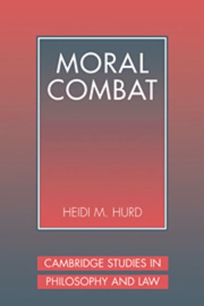 Cover for Hurd, Heidi (University of Pennsylvania) · Moral Combat: The Dilemma of Legal Perspectivalism - Cambridge Studies in Philosophy and Law (Hardcover Book) (1999)