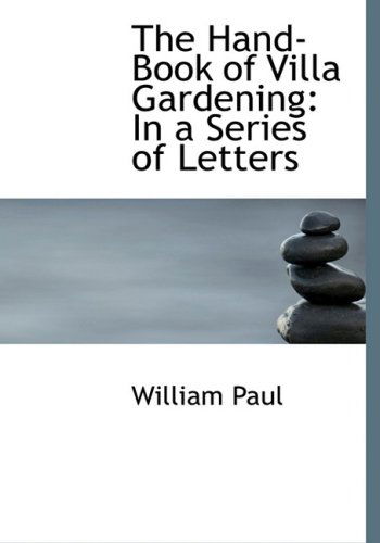 Cover for William Paul · The Hand-book of Villa Gardening: in a Series of Letters (Hardcover Book) [Large Print, Large Type edition] (2008)