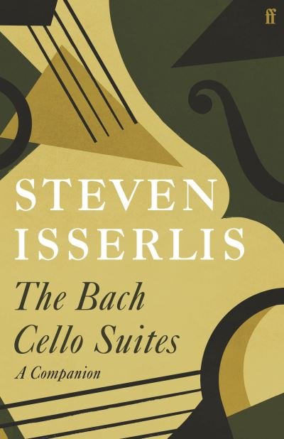 The Bach Cello Suites: A Companion - Steven Isserlis - Books - Faber & Faber - 9780571366248 - October 7, 2021