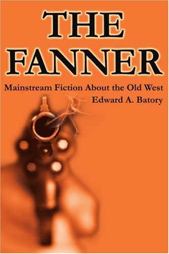 Cover for Edward Batory · The Fanner: Mainstream Fiction About Old West (Taschenbuch) (2002)