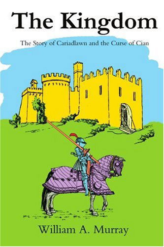 Cover for William Murray · The Kingdom: the Story of Cariadlawn and the Curse of Cian (Paperback Book) (2004)