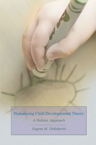 Cover for Eugene Derobertis · Humanizing Child Developmental Theory: a Holistic Approach (Paperback Book) (2008)