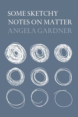 Cover for Angela Gardner · Some Sketchy Notes on Matter (Taschenbuch) (2020)