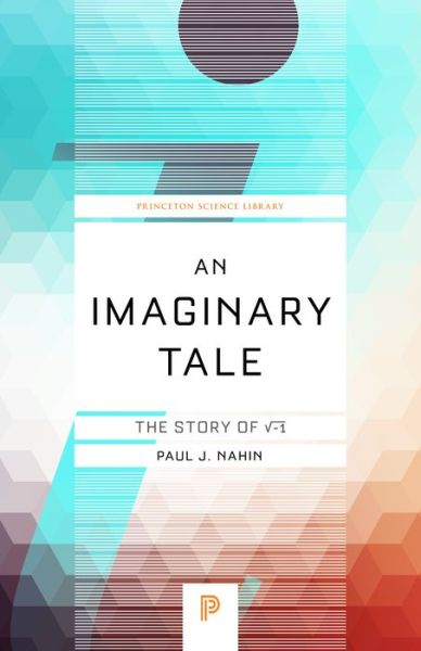 An Imaginary Tale: The Story of v-1 - Princeton Science Library - Paul J. Nahin - Books - Princeton University Press - 9780691169248 - March 15, 2016
