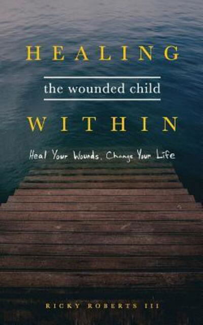 Cover for Ricky Roberts · Healing the Wounded Child Within (Pocketbok) (2018)