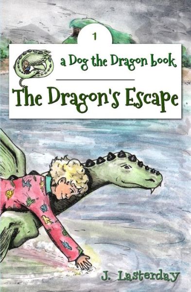 Cover for J Lasterday · The Dragon's Escape: Dog the Dragon, Book 1 (Paperback Book) (2015)