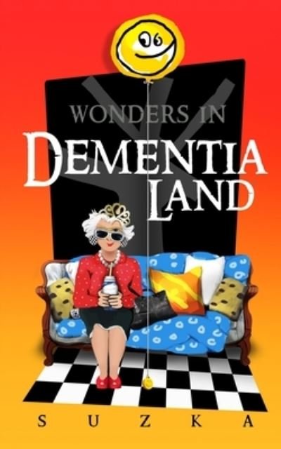 Wonders in Dementialand : An Artist's Intimate and Whimsical Account of Dementia, Memory Loss, Caregiving and Dancing Gypsies - Suzka . - Books - Suzkaworld - 9780692795248 - October 31, 2016