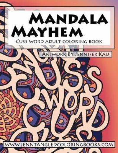 Mandala Mayhem - Jennifer M Kau - Books - Jenntangled Coloring Books - 9780692823248 - December 13, 2016