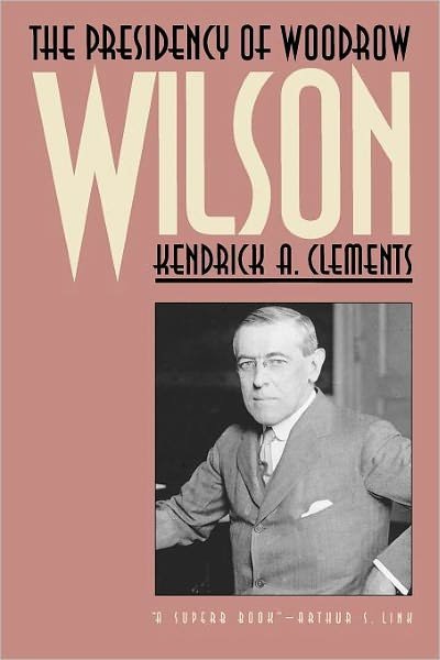 Cover for Kendrick Clements · The Presidency of Woodrow Wilson - American Presidency Series (Paperback Book) (1992)