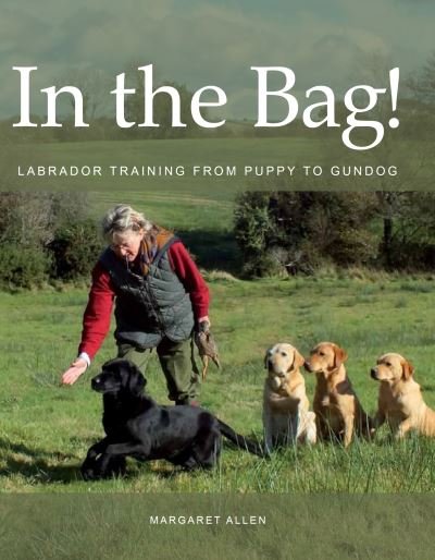 Cover for Margaret Allen · In the Bag!: Labrador Training from Puppy to Gundog (Paperback Book) [2nd edition] (2022)