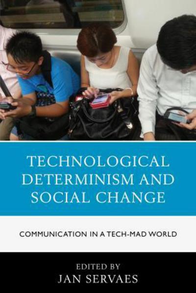 Cover for Jan Servaes · Technological Determinism and Social Change: Communication in a Tech-Mad World - Communication, Globalization &amp; Cultural Identity (Hardcover Book) (2014)