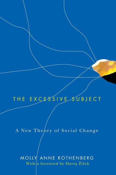 Cover for Rothenberg, Molly Anne (Chair, Department of English, Tulane University, New Orleans, LA) · The Excessive Subject: A New Theory of Social Change (Paperback Book) (2010)