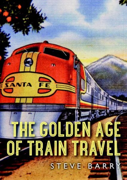 Cover for Steve Barry · The Golden Age of Train Travel - Shire Library USA (Paperback Book) (2014)