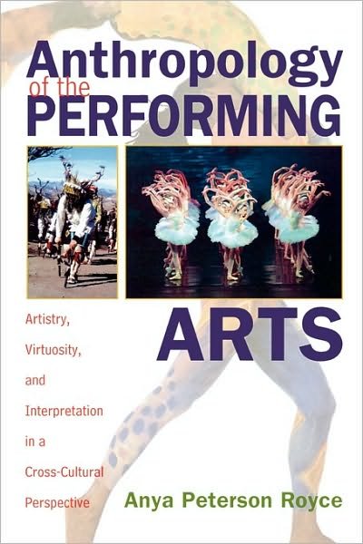 Cover for Anya Peterson Royce · Anthropology of the Performing Arts: Artistry, Virtuosity, and Interpretation in Cross-Cultural Perspective (Paperback Bog) (2004)