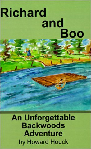 Richard and Boo: an Unforgettable Backwoods Adventure - Howard Houck - Books - AuthorHouse - 9780759636248 - September 1, 2001