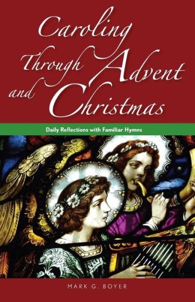 Cover for Rev. Mark Boyer · Caroling Through Advent and Christmas: Daily Reflections with Familiar Hymns (Paperback Book) (2014)