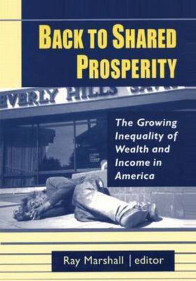 Cover for Ray Marshall · Back to Shared Prosperity: The Growing Inequality of Wealth and Income in America: The Growing Inequality of Wealth and Income in America (Hardcover bog) (1999)
