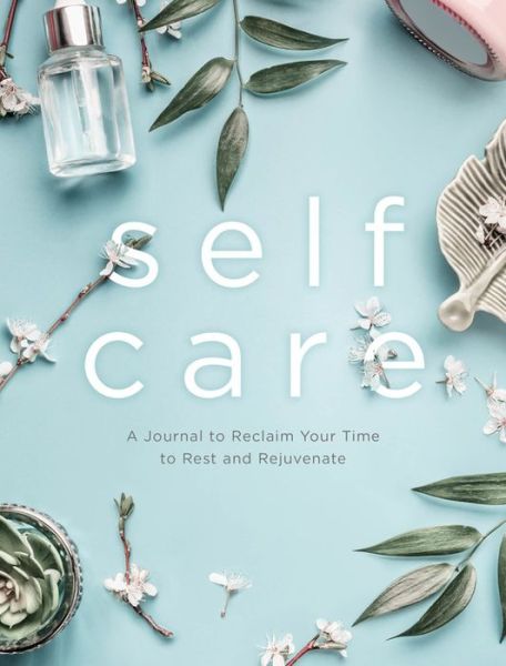 Cover for Editors of Chartwell Books · Self Care: A Journal to Reclaim Your Time to Rest and Rejuvenate (Paperback Book) (2021)