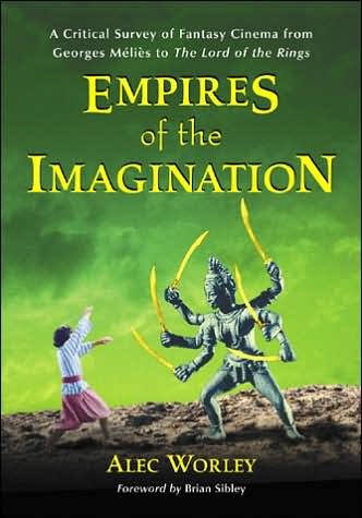 Cover for Alec Worley · Empires of the Imagination: A Critical Survey of Fantasy Cinema from Georges Melies to the &quot;&quot;Lord of the Rings (Hardcover Book) (2005)
